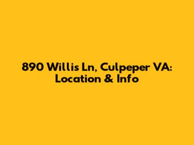 890 Willis Ln, Culpeper VA: Location & Info