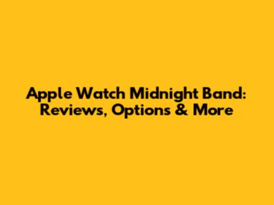 Apple Watch Midnight Band: Reviews, Options & More