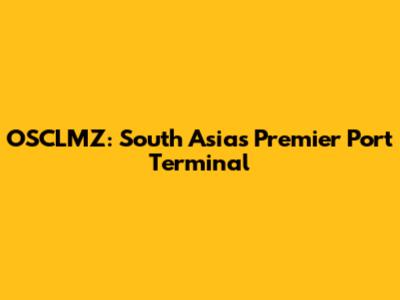 OSCLMZ: South Asia's Premier Port Terminal
