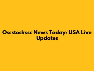Oscstockssc News Today: USA Live Updates