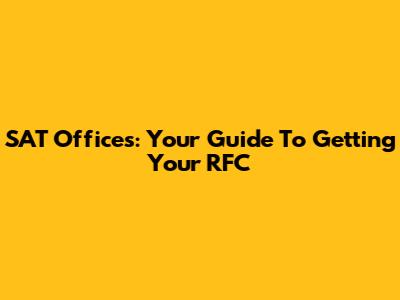 SAT Offices: Your Guide To Getting Your RFC