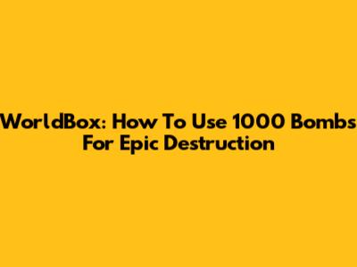 WorldBox: How To Use 1000 Bombs For Epic Destruction